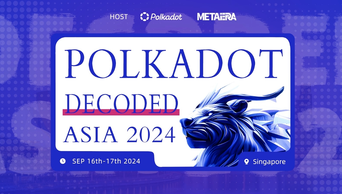 MetaEra 宣布和 Polkadot 联合主办 Polkadot Decoded Asia 2024,9 月 16 日于新加坡盛大开幕!